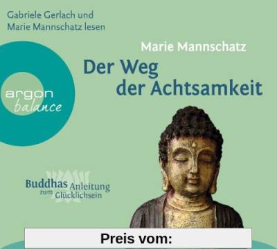 Der Weg der Achtsamkeit: Buddhas Anleitung zum Glücklichsein